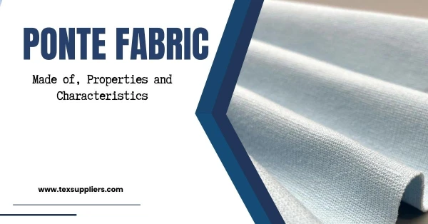 Ponte fabric: Made of, Properties and Characteristics